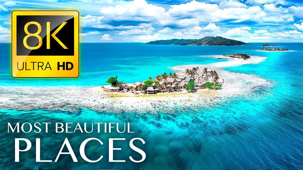 MOST BEAUTIFUL PLACES IN THE WORLD 8K ULTRA HD