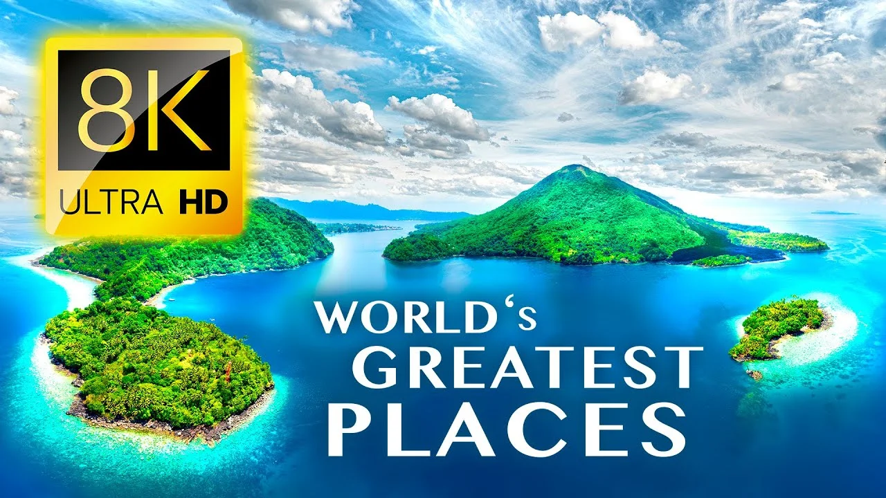 WORLD'S GREATEST PLACES 8K VIDEO ULTRA HD